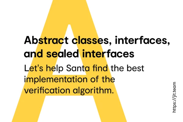 Abstract classes, interfaces, and sealed interfaces — let’s help Santa find the best implementation of the verification algorithm.